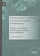 Ethnonationality's Evolution in Bosnia Herzegovina and Macedonia : Politics, Institutions and Intergenerational Dis-continuities