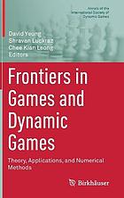 FRONTIERS IN GAMES AND DYNAMIC GAMES : theory, applications, and numerical.