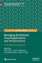 Managing Distributed Cloud Applications and Infrastructure : A Self-Optimising Approach