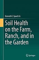 Soil Health on the Farm, Ranch, and in the Garden