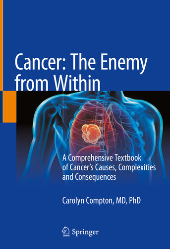 Cancer: The Enemy from Within : A Comprehensive Textbook of Cancer's Causes, Complexities and Consequences