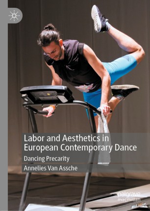 Labor and Aesthetics in European Contemporary Dance : Dancing Precarity.