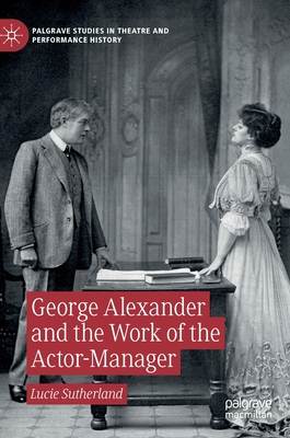 George Alexander and the Work of the Actor-Manager