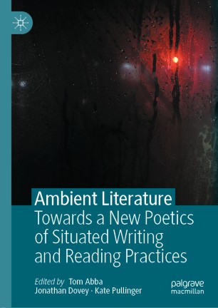 Ambient Literature : Towards a New Poetics of Situated Writing and Reading Practices