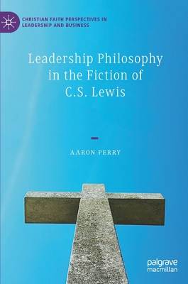 Leadership Philosophy in the Fiction of C.S. Lewis