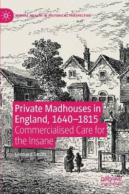 Private Madhouses in England, 1640-1815