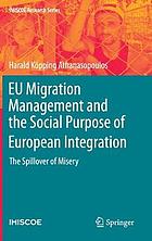 EU MIGRATION MANAGEMENT AND THE SOCIAL PURPOSE OF EUROPEAN INTEGRATION : the spillover of misery.