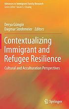 Contextualizing immigrant and refugee resilience : cultural and acculturation