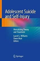 Adolescent suicide and self-injury mentalizing theory and treatment