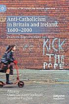 Anti-Catholicism in Britain and Ireland, 1600-2000 : practices, representations and ideas