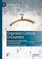 Organised cultural encounters : practices of transformation