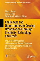 Challenges and opportunities to develop organizations through creativity, technology and ethics : The 2019 Griffiths School of Management Annual Conference on Business, Entrepreneurship and Ethics (GSMAC)