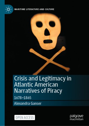 Crisis and Legitimacy in Atlantic American Narratives of Piracy 1678-1865