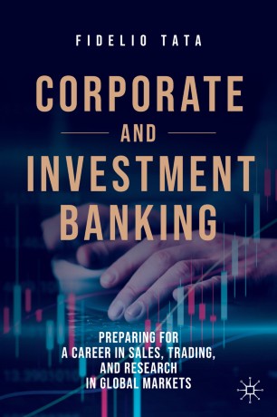 Corporate and Investment Banking : Preparing for a Career in Sales, Trading, and Research in Global Markets