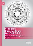 Complexity, digital media and post truth politics : a theory of interactive systems