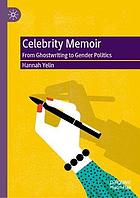 Celebrity memoir : from ghostwriting to gender politics