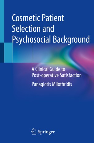 Cosmetic patient selection and psychosocial background : a clinical guide to post-operative satisfaction