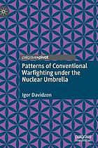 Patterns of conventional warfighting under the nuclear umbrella