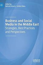 Business and Social Media in the Middle East : Strategies, Best Practices and Perspectives