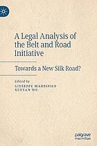 A legal analysis of the Belt and Road Initiative : towards a new Silk Road?