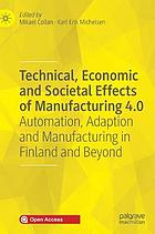 Technical, economic and societal effects of manufacturing 4.0 : automation, adaption and manufacturing in Finland and beyond