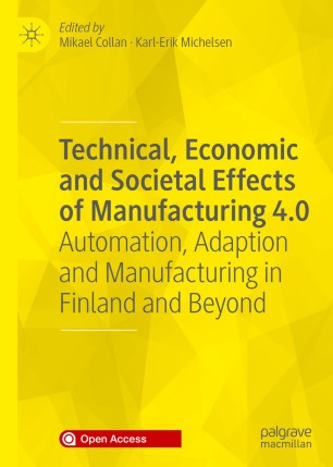 Technical, Economic and Societal Effects of Manufacturing 4.0 : Automation, Adaption and Manufacturing in Finland and Beyond