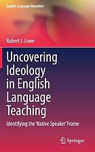 Uncovering ideology in English language teaching : identifying the 'native speaker' frame