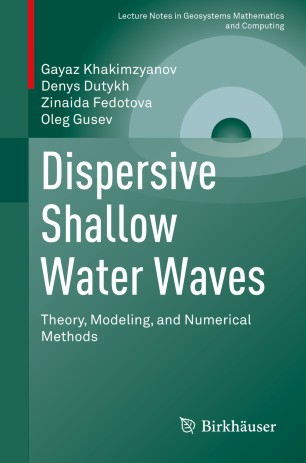 Dispersive Shallow Water Waves : Theory, Modeling, and Numerical Methods