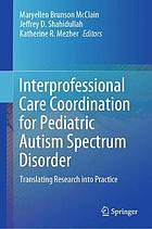 Interprofessional care coordination for pediatric Autism spectrum disorder : translating research into practice