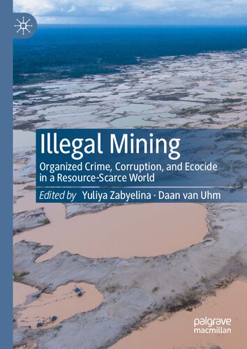 Illegal mining : organized crime, corruption, and ecocide in a resource-scarce world