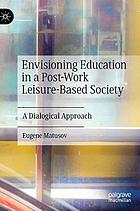 Envisioning education in a post-work leisure-based society : a dialogical approach