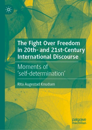 The Fight Over Freedom in 20th- and 21st-Century International Discourse Moments of 'self-determination'