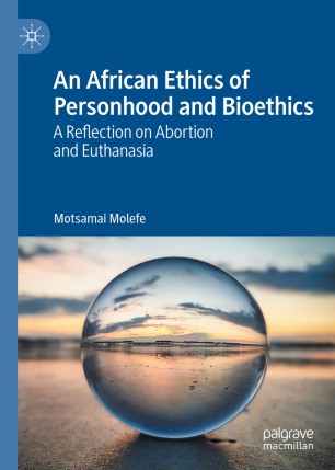 An African Ethics of Personhood and Bioethics A Reflection on Abortion and Euthanasia