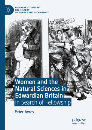 Women and the Natural Sciences in Edwardian Britain : In Search of Fellowship