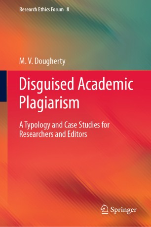 Disguised academic plagiarism : a typology and case studies for researchers and editors