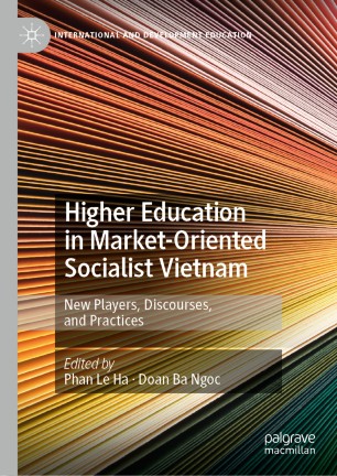 Higher education in market-oriented socialist Vietnam : new players, discourses, and practices