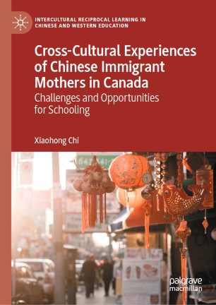 Cross-Cultural Experiences of Chinese Immigrant Mothers in Canada : Challenges and Opportunities for Schooling