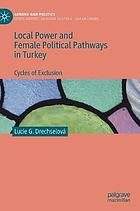 Local power and female political pathways in Turkey : cycles of exclusion