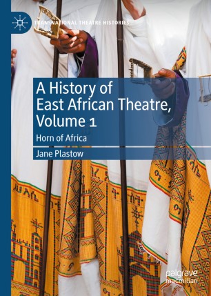 A history of East African theatre. Volume 1, Horn of Africa