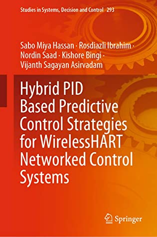 Hybrid PID Based Predictive Control Strategies for WirelessHART Networked Control Systems (Studies in Systems, Decision and Control Book 293)