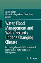 Water, Flood Management and Water Security Under a Changing Climate : Proceedings from the 7th International Conference on Water and Flood Management