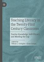 Teaching literacy in the Twenty-First century classroom : teacher knowledge, self-efficacy, and minding the gap