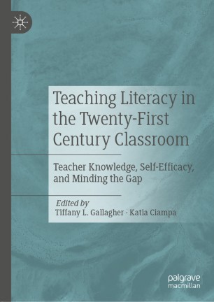 Teaching Literacy in the Twenty-First Century Classroom : Teacher Knowledge, Self-Efficacy, and Minding the Gap