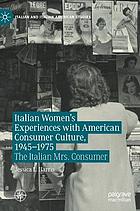 Italian Women's Experiences with American Consumer Culture, 1945-1975 : The Italian Mrs. Consumer