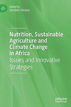 Nutrition, sustainable agriculture and climate change in Africa : issues and innovative strategies