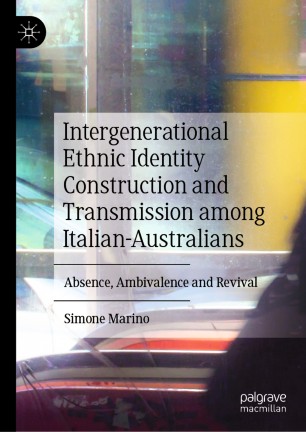 Intergenerational Ethnic Identity Construction and Transmission among Italian-Australians : Absence, Ambivalence and Revival