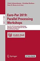 Euro-Par 2019 : Parallel Processing Workshops : Euro-Par 2019 International Workshops, Göttingen, Germany, August 26-30, 2019, Revised Selected Papers