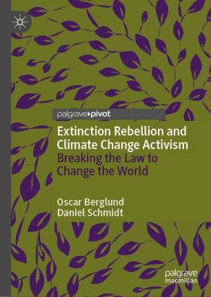 Extinction Rebellion and Climate Change Activism : Breaking the Law to Change the World