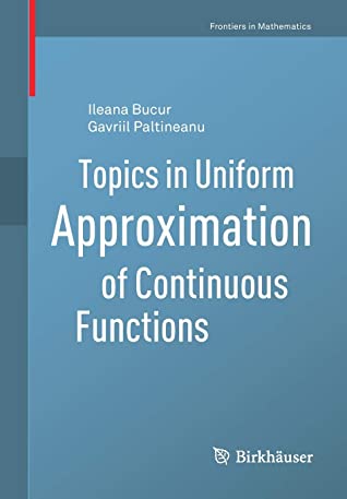 Topics in Uniform Approximation of Continuous Functions (Frontiers in Mathematics)