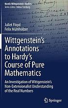 Wittgenstein's Annotations to Hardy's Course of Pure Mathematics : An Investigation of Wittgenstein's Non-Extensionalist Understanding of the Real Numbers